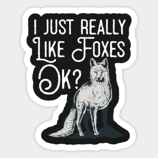 I Just Really Like Foxes Ok? Sticker